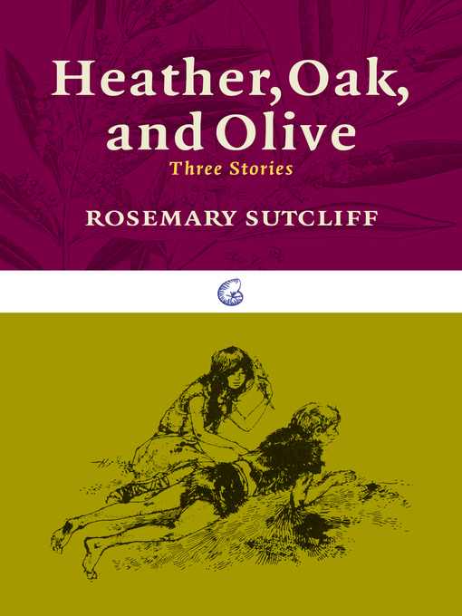 Title details for Heather, Oak, and Olive by Rosemary Sutcliff - Available